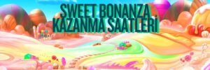 Sweet Bonanza Kazanma Saatleri