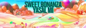 Sweet Bonanza Yasal Mı